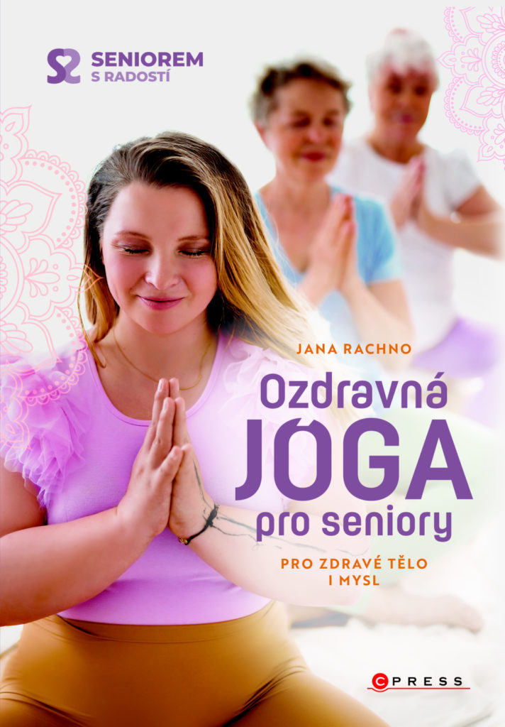 Návod, jak být fit i v pozdním věku, přináší nová kniha lektorky Jany Rachno Ozdravná jóga pro seniory