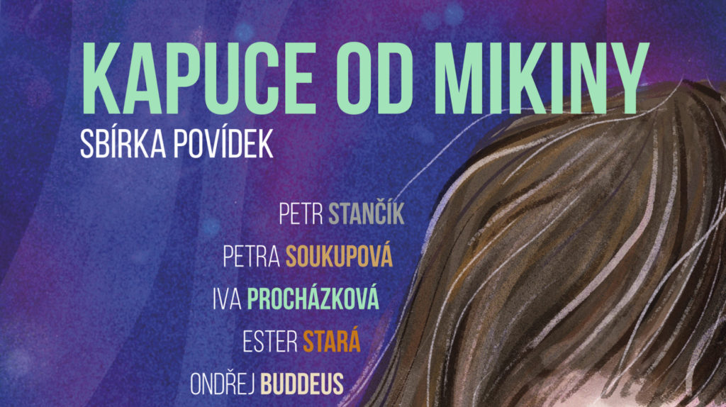 Kapuce od mikiny | Petr Stančík, Petra Soukupová, Iva Procházková a další