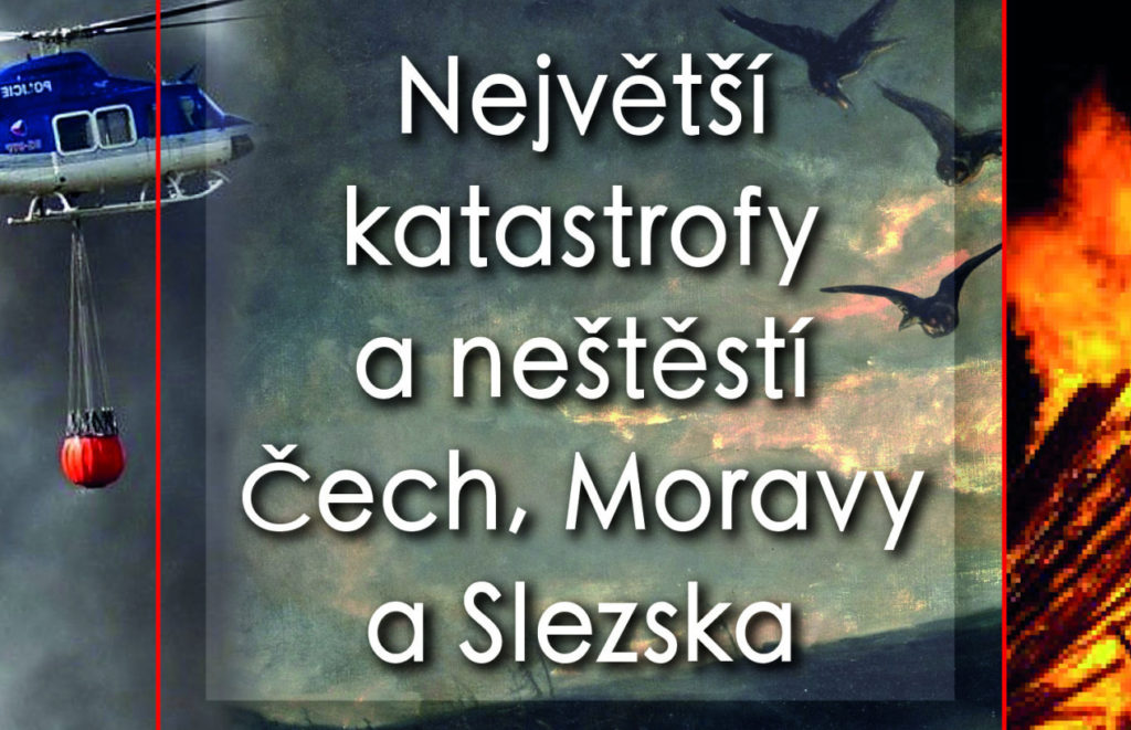 Největší katastrofy a neštěstí Čech, Moravy a Slezska | Jan Antonín Novák