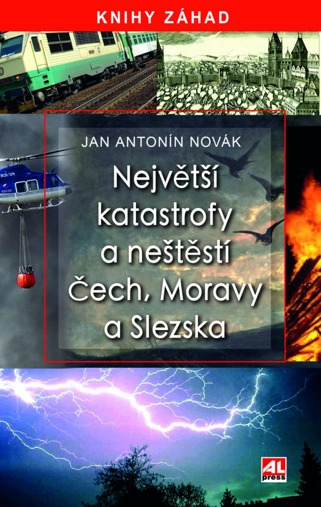 Největší katastrofy a neštěstí Čech, Moravy a Slezska | Jan Antonín Novák